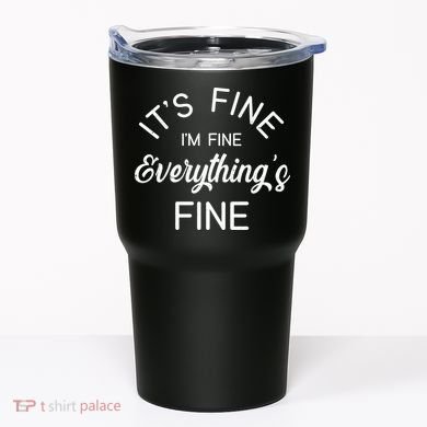 It's Fine I'm Fine Everything is FINE Funny Meme Tumbler