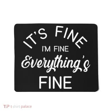 It's Fine I'm Fine Everything is FINE Funny Meme Mousepad