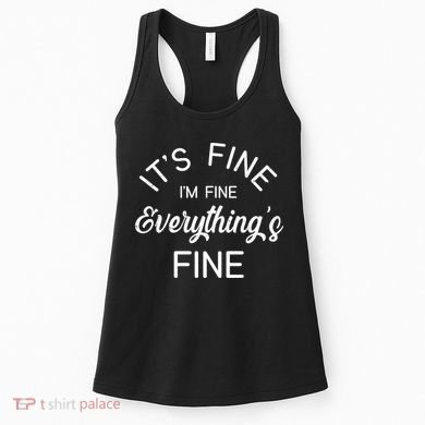 It's Fine I'm Fine Everything is FINE Funny Meme Women's Tank Top