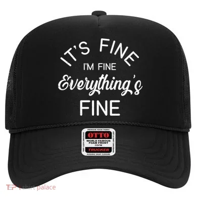 It's Fine I'm Fine Everything is FINE Funny Meme Hat