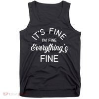 It's Fine I'm Fine Everything is FINE Funny Meme Tank Top thumb 0