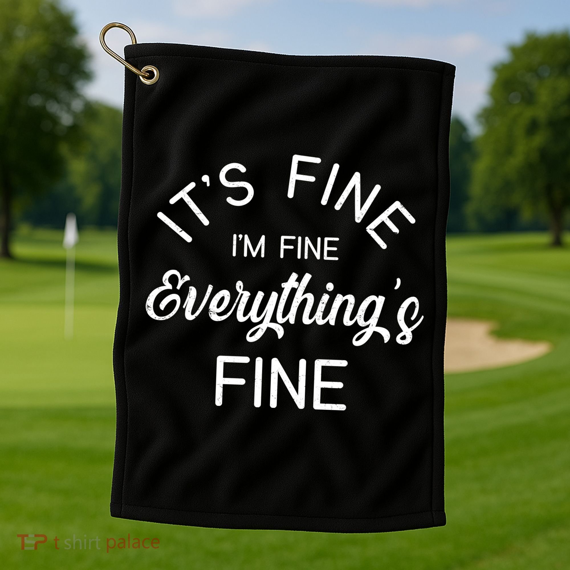 It's Fine I'm Fine Everything is FINE Funny Meme Golf Towel