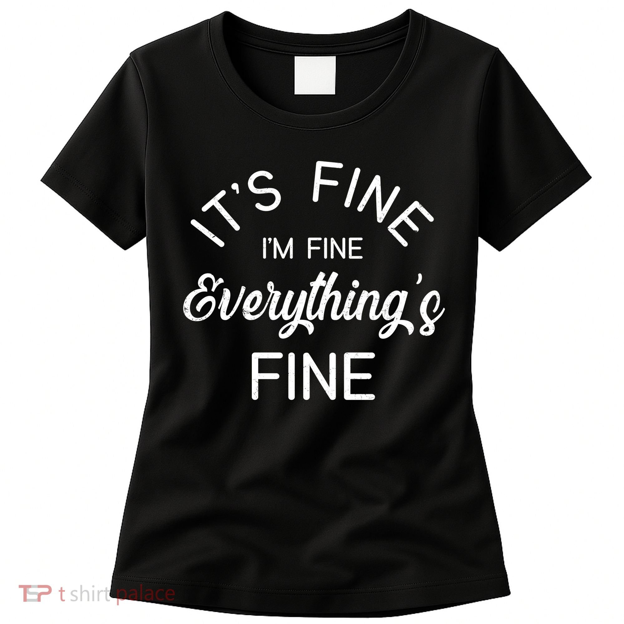 It's Fine I'm Fine Everything is FINE Funny Meme Women's T-Shirt