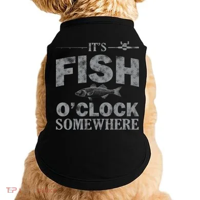 It's Fish O'Clock Somewhere Funny Doggie Tank