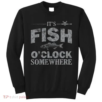 It's Fish O'Clock Somewhere Funny Sweatshirt