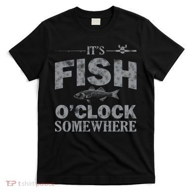 It's Fish O'Clock Somewhere Funny T-Shirt