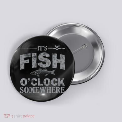 It's Fish O'Clock Somewhere Funny Button