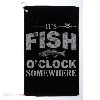 It's Fish O'Clock Somewhere Funny Golf Towel