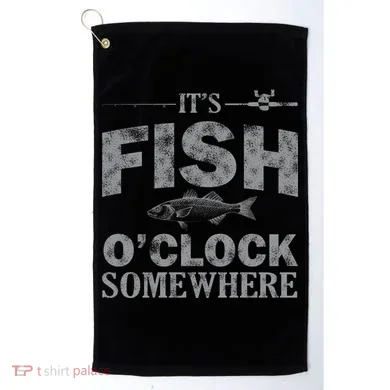 It's Fish O'Clock Somewhere Funny Golf Towel