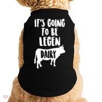 It's Going To Be Legen Dairy Doggie Tank thumb 0
