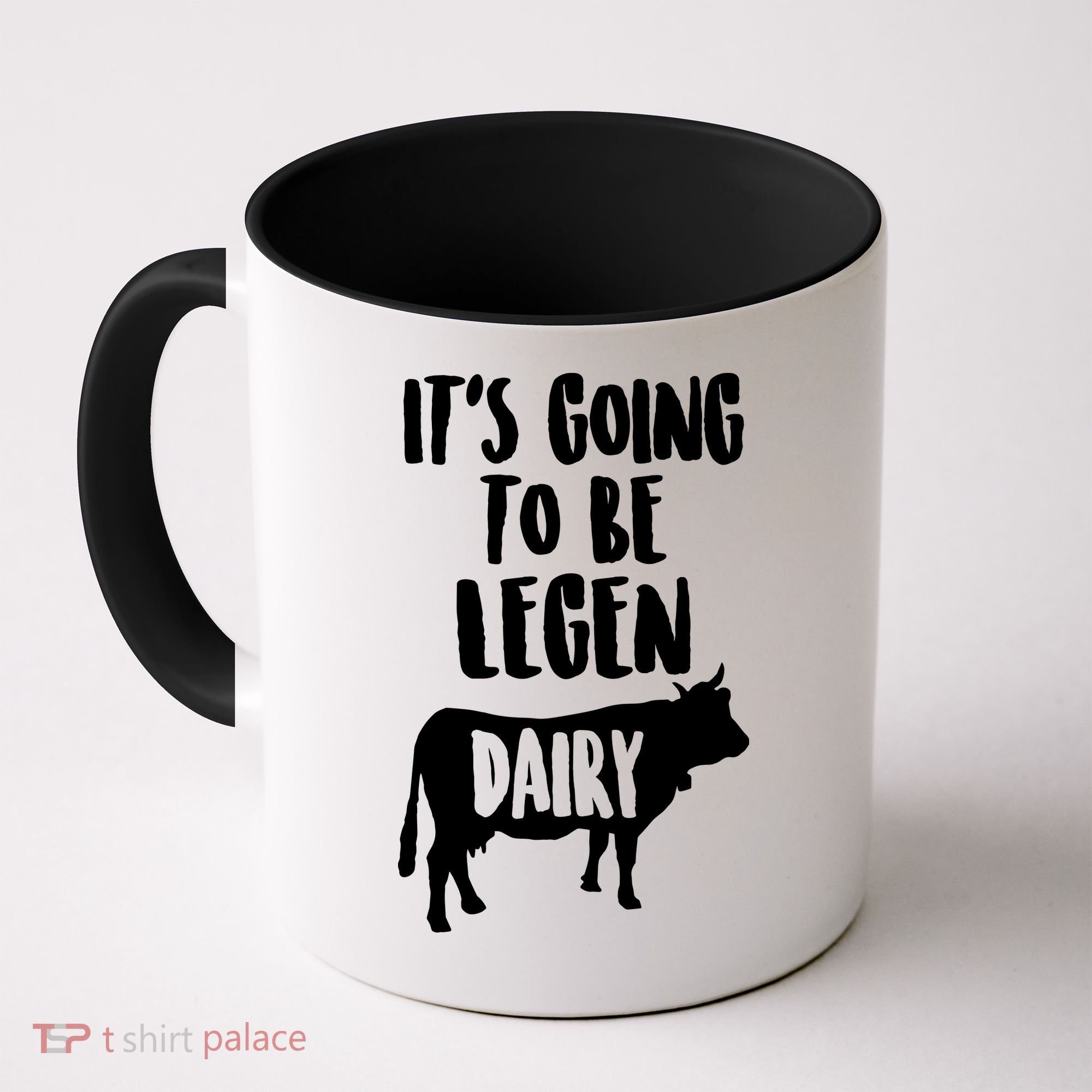 It's Going To Be Legen Dairy Coffee Mug