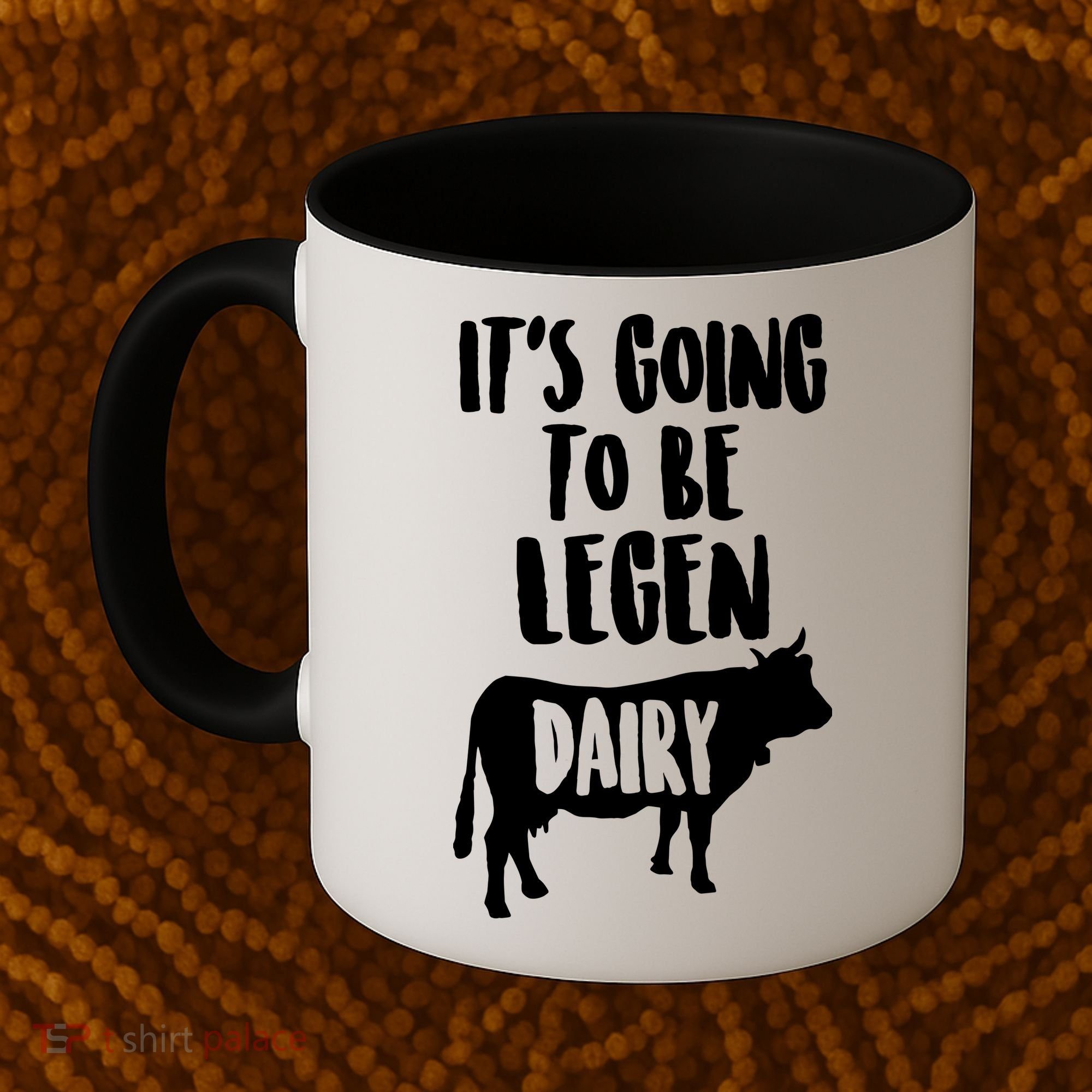 It's Going To Be Legen Dairy Coffee Mug