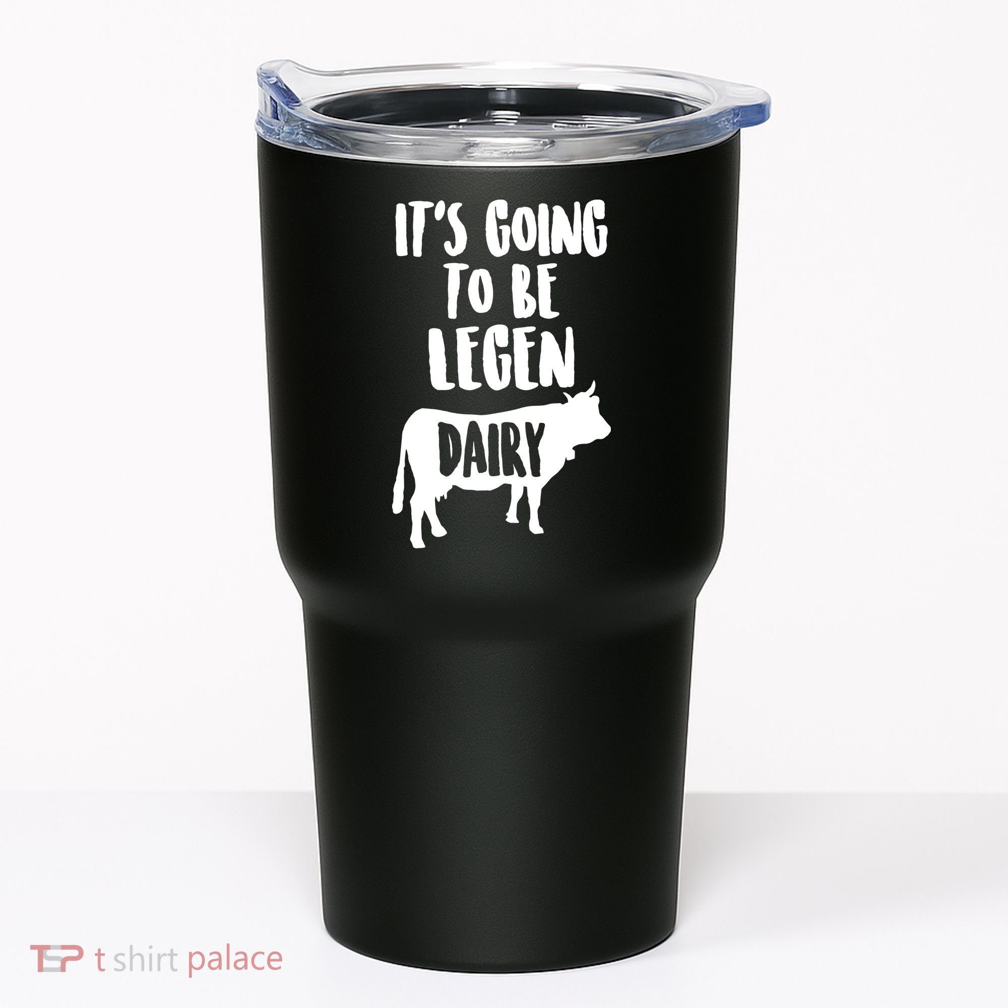 It's Going To Be Legen Dairy Tumbler