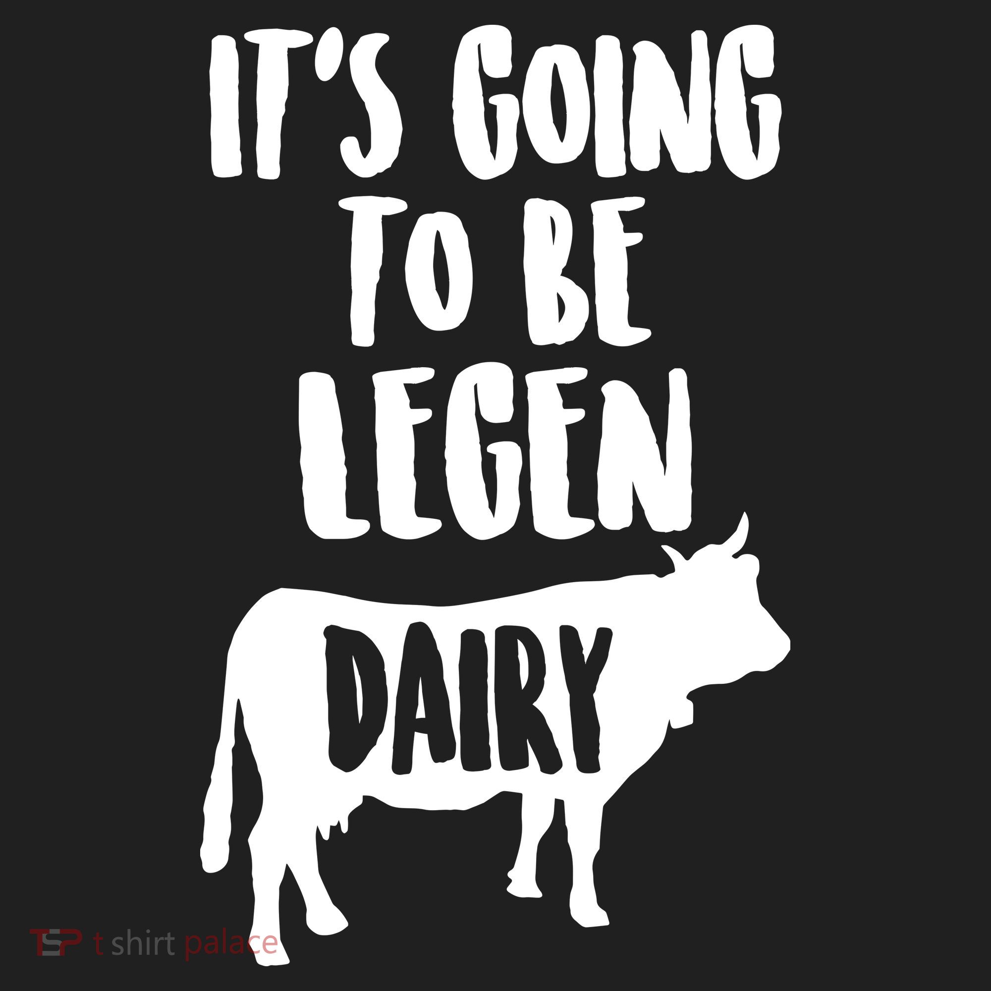 It's Going To Be Legen Dairy Tumbler