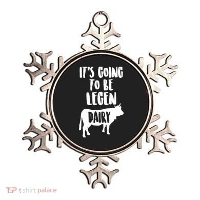 It's Going To Be Legen Dairy Ornament