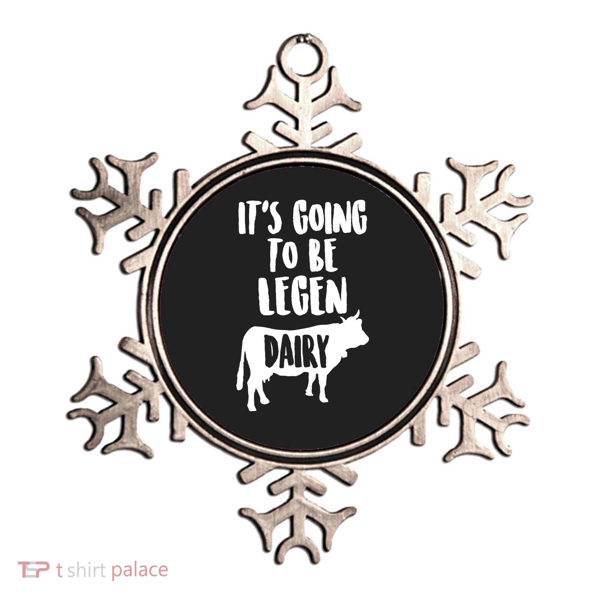 It's Going To Be Legen Dairy Ornament