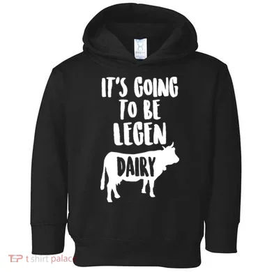 It's Going To Be Legen Dairy Toddler Hoodie