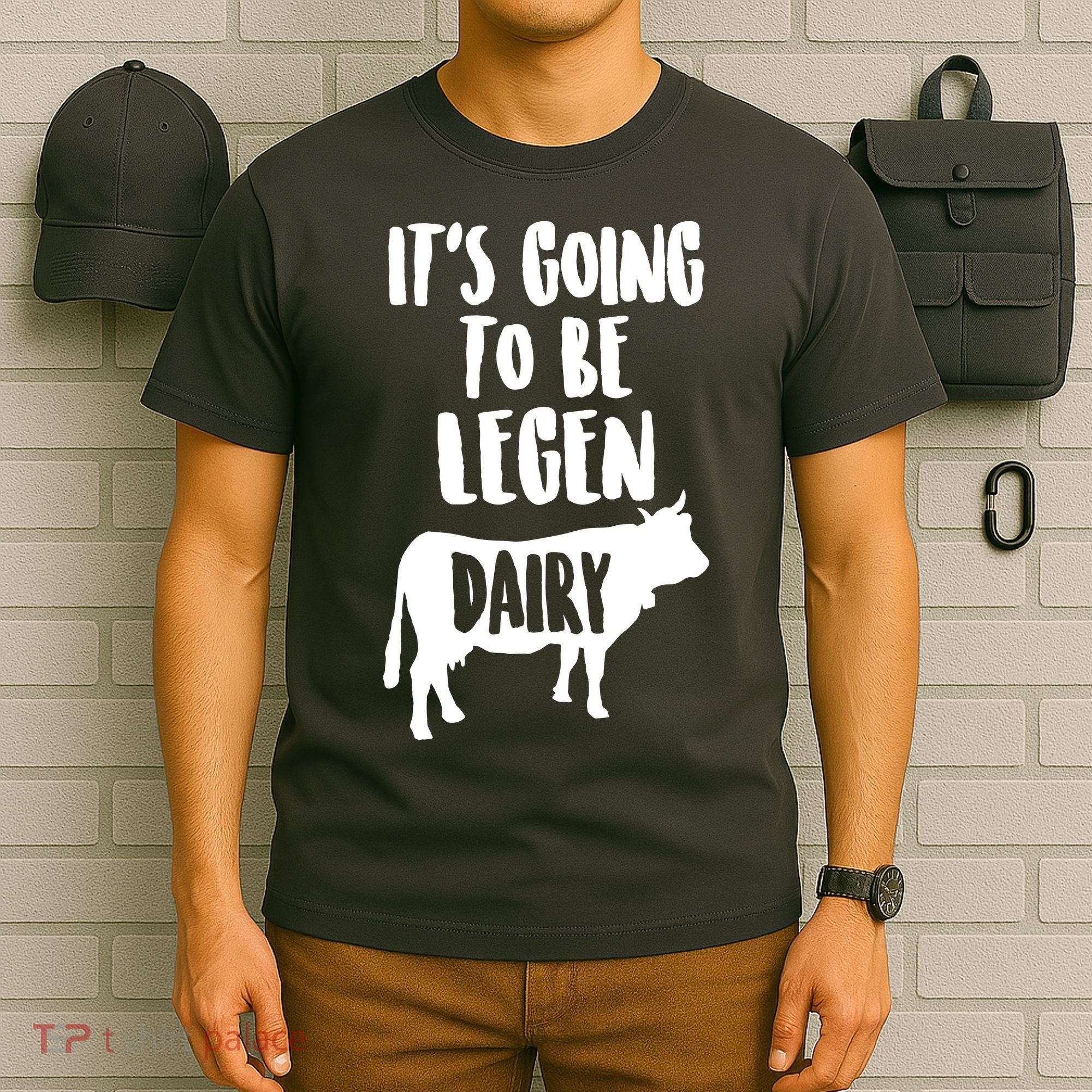 It's Going To Be Legen Dairy T-Shirt