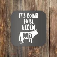 It's Going To Be Legen Dairy Coaster thumb 0