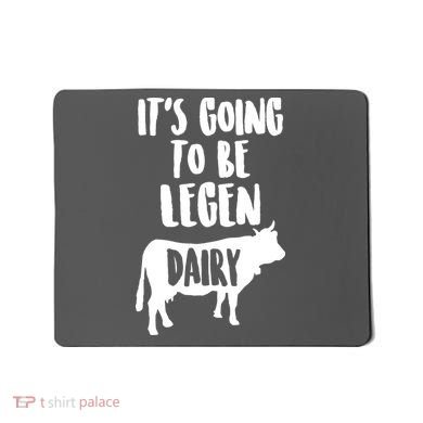 It's Going To Be Legen Dairy Mousepad