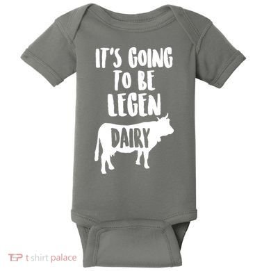 It's Going To Be Legen Dairy Baby Bodysuit