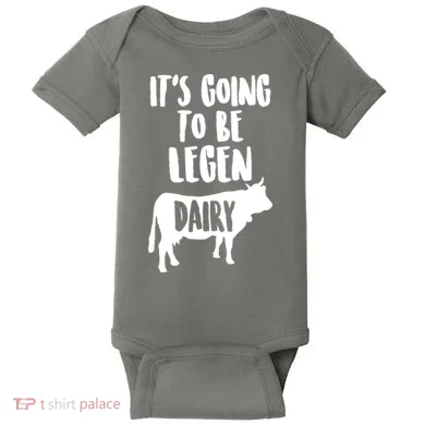 It's Going To Be Legen Dairy Baby Bodysuit