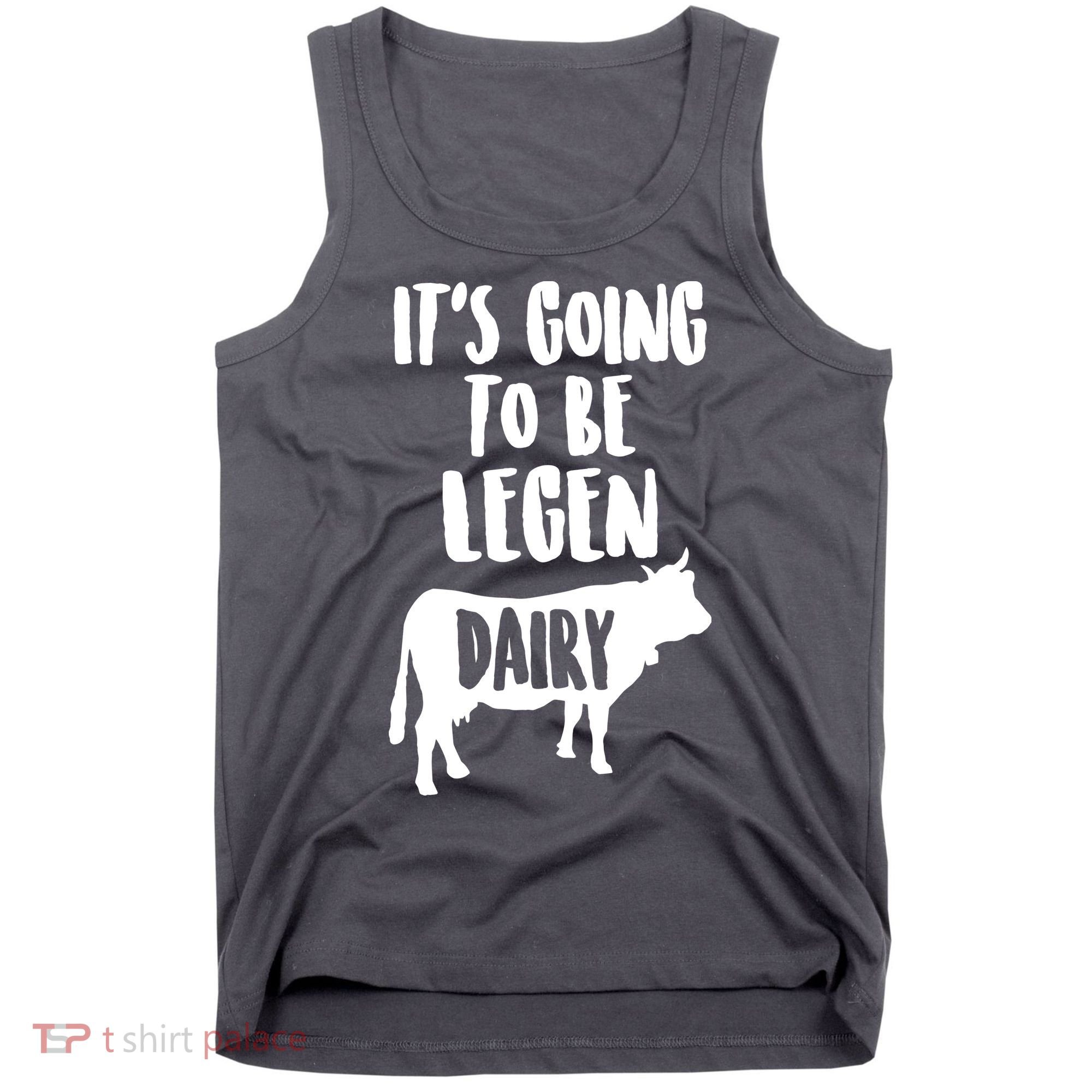 It's Going To Be Legen Dairy Tank Top