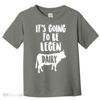 It's Going To Be Legen Dairy Toddler T-Shirt thumb 0