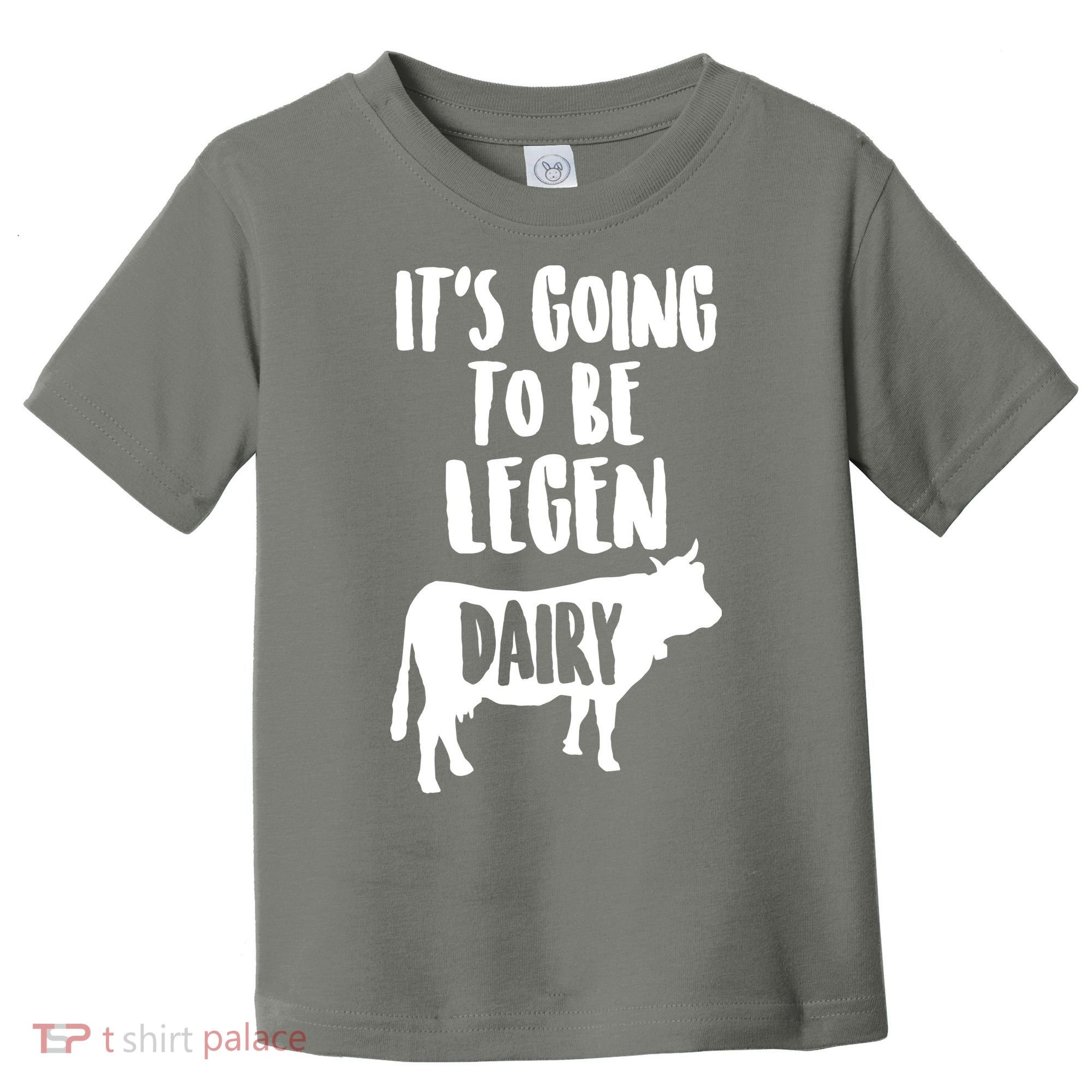 It's Going To Be Legen Dairy Toddler T-Shirt