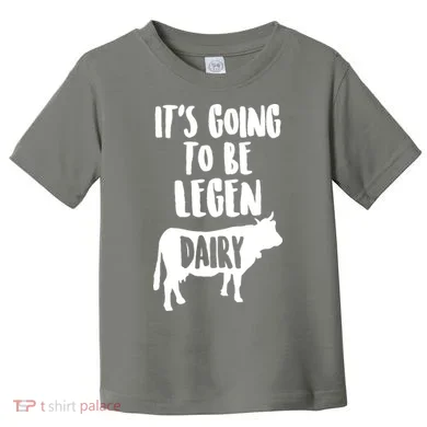 It's Going To Be Legen Dairy Toddler T-Shirt