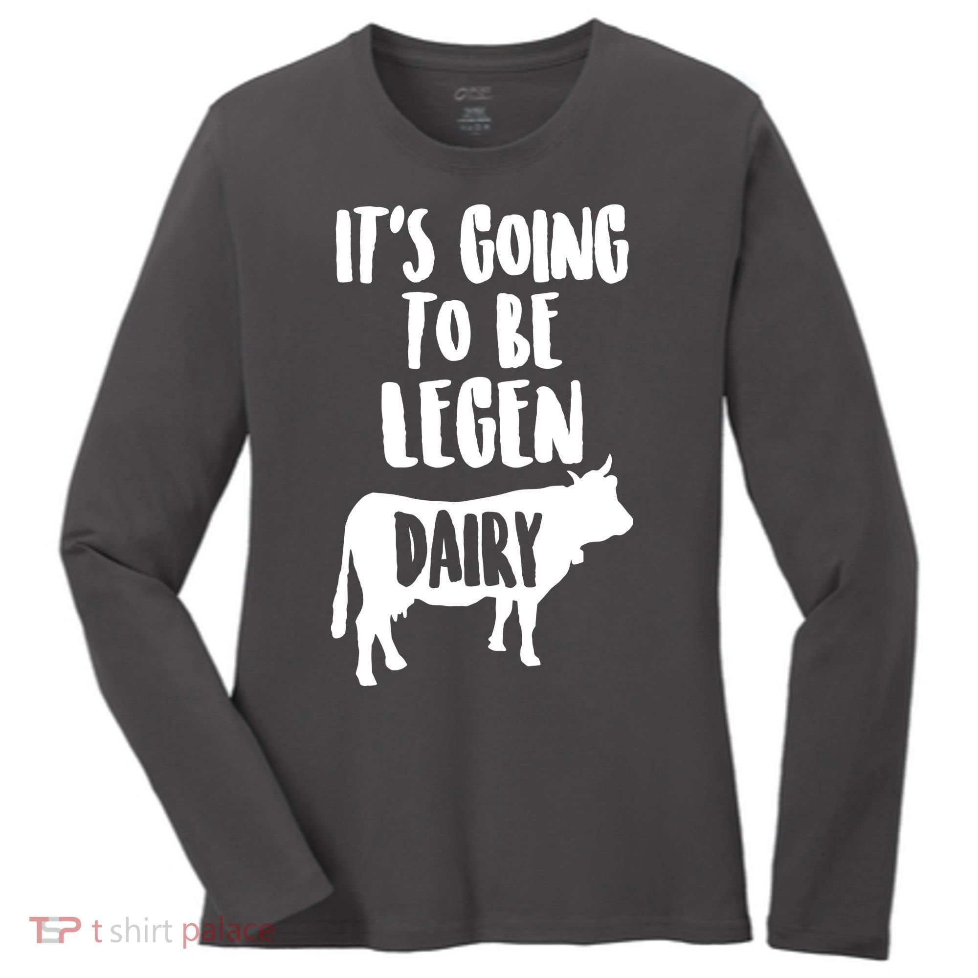 It's Going To Be Legen Dairy Women's Long Sleeve Shirt