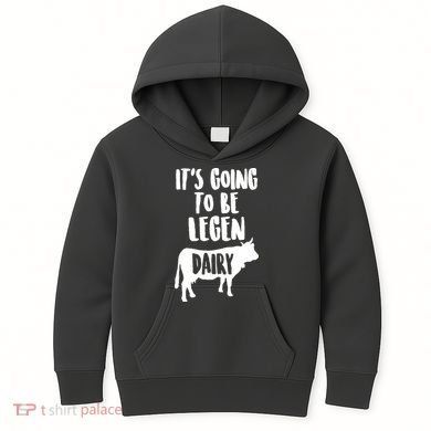 It's Going To Be Legen Dairy Kids Hoodie