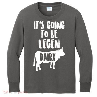 It's Going To Be Legen Dairy Kids Long Sleeve Shirt