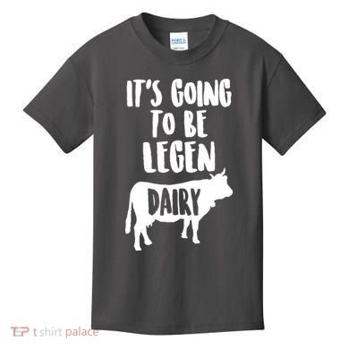 It's Going To Be Legen Dairy Kids T-Shirt