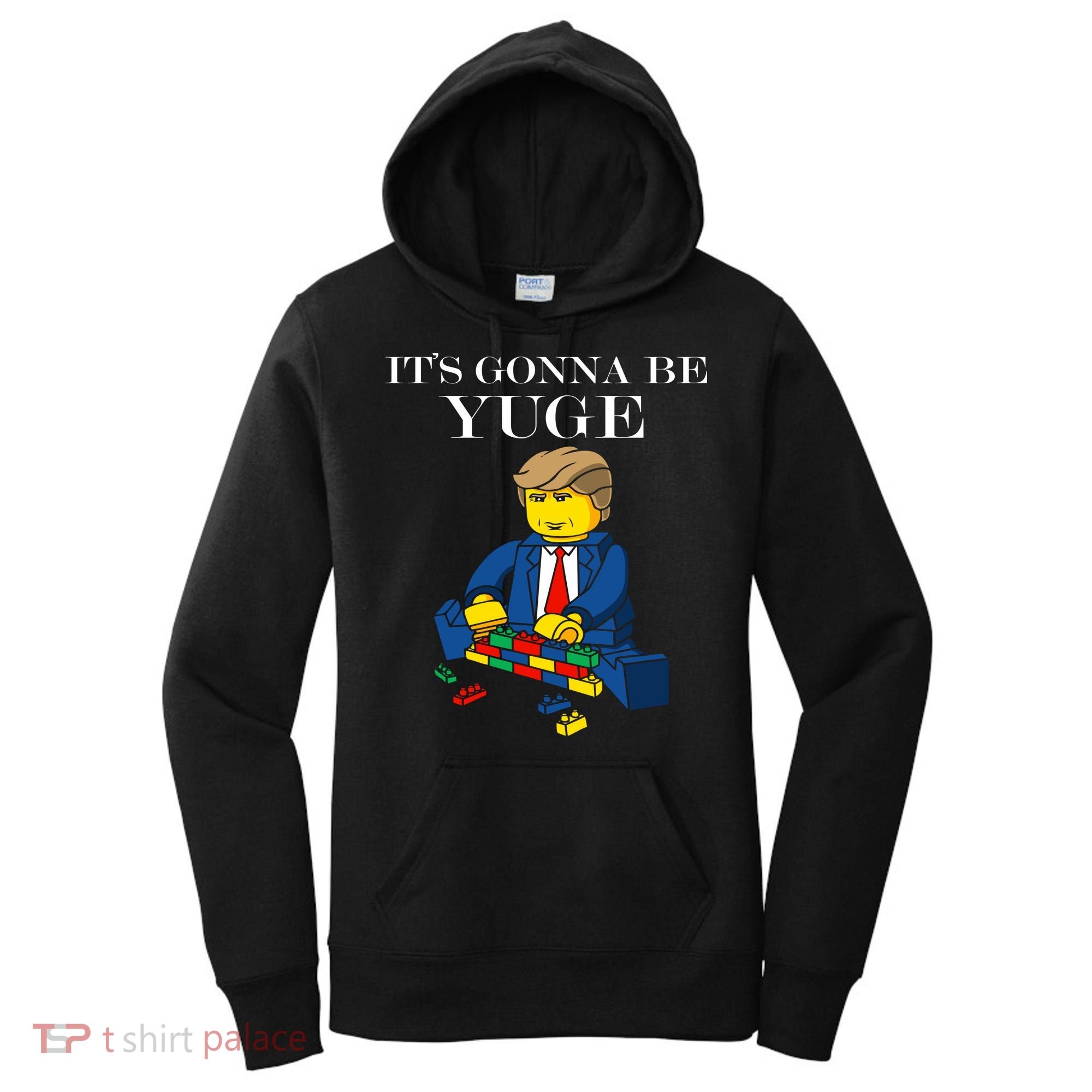 It's Going To Be YUGE - Trump Build a Wall Women's Hoodie