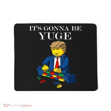 It's Going To Be YUGE - Trump Build a Wall Mousepad