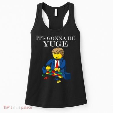 It's Going To Be YUGE - Trump Build a Wall Women's Tank Top