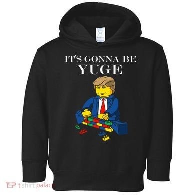It's Going To Be YUGE - Trump Build a Wall Toddler Hoodie