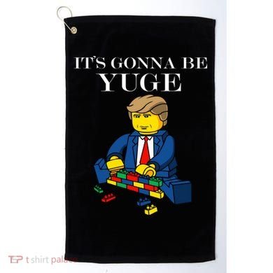 It's Going To Be YUGE - Trump Build a Wall Golf Towel