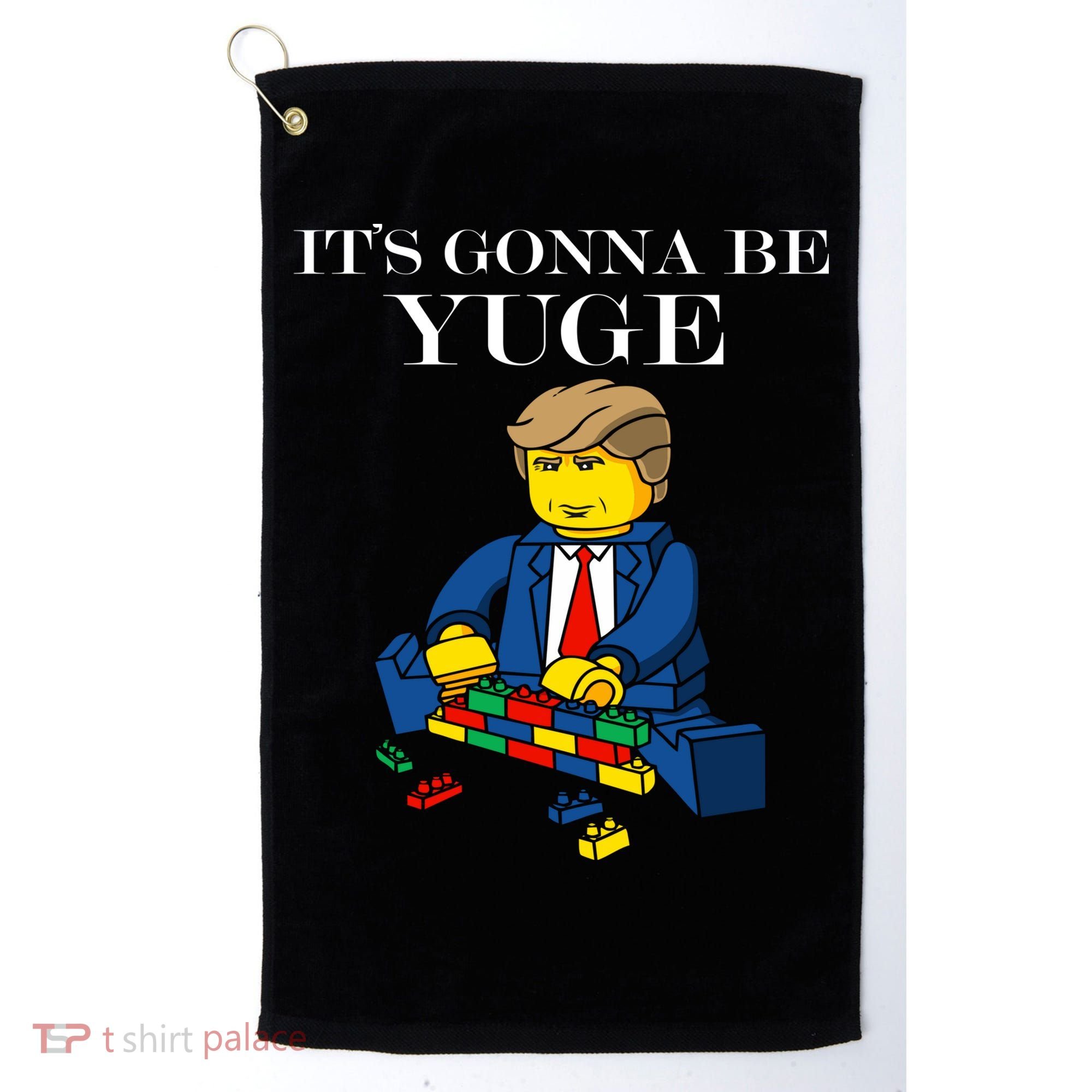 It's Going To Be YUGE - Trump Build a Wall Golf Towel