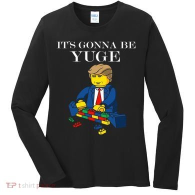 It's Going To Be YUGE - Trump Build a Wall Women's Long Sleeve Shirt