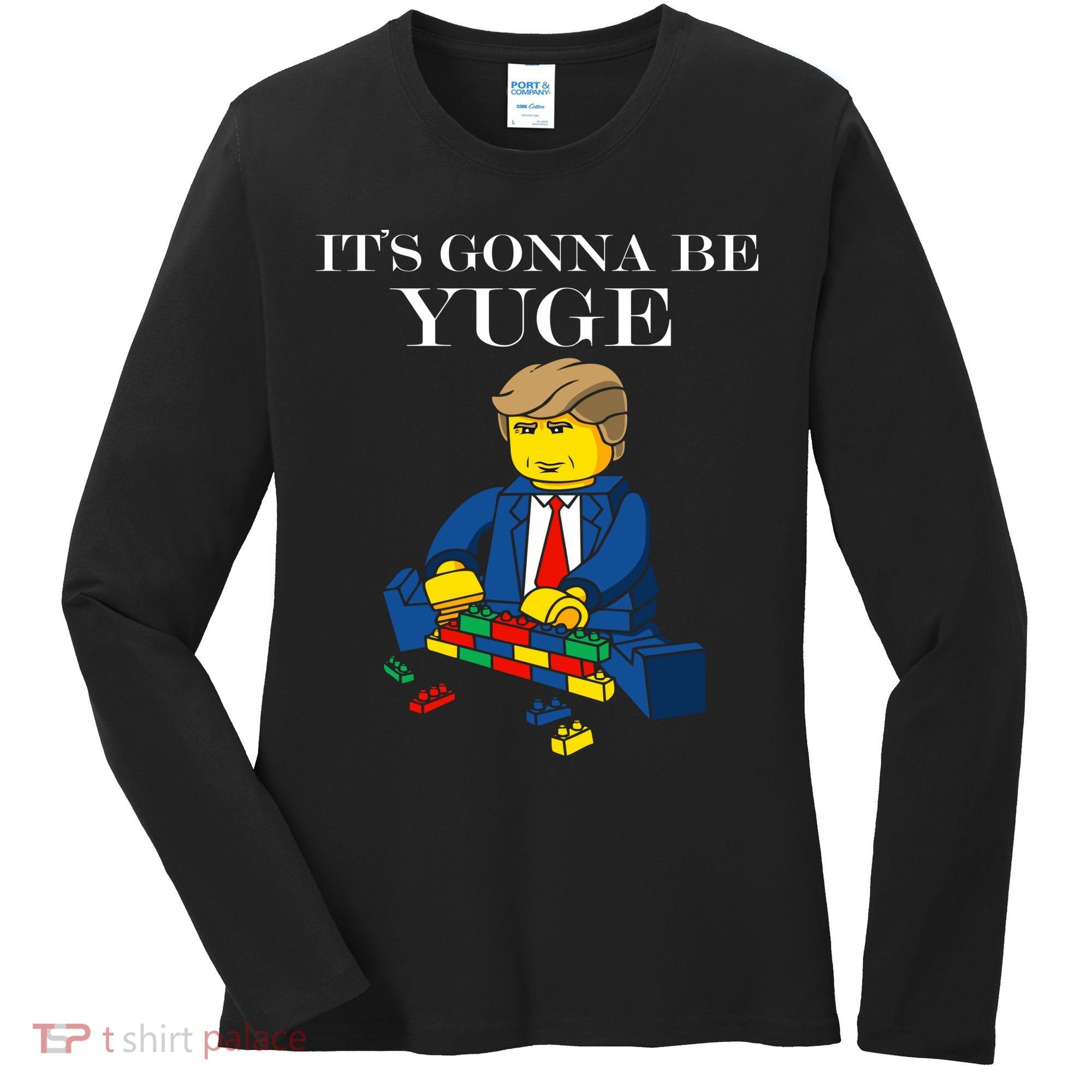 It's Going To Be YUGE - Trump Build a Wall Women's Long Sleeve Shirt