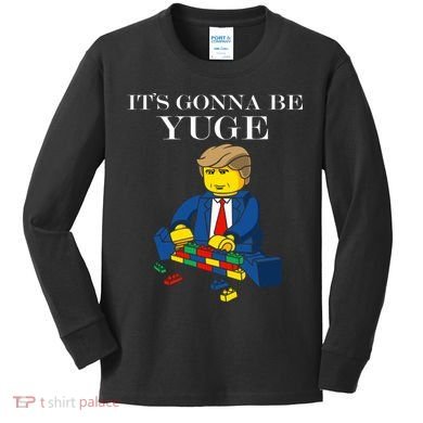 It's Going To Be YUGE - Trump Build a Wall Kids Long Sleeve Shirt