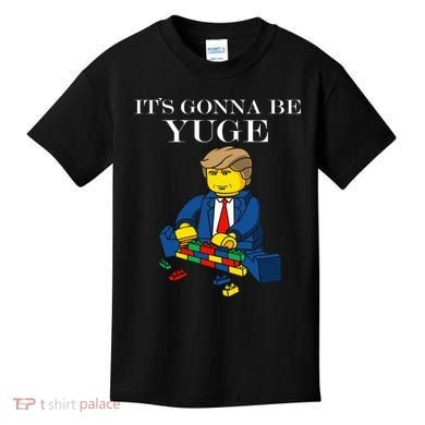 It's Going To Be YUGE - Trump Build a Wall Kids T-Shirt