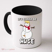 It's Gonna Be Huge Trump Christmas Snowman Coffee Mug thumb 0