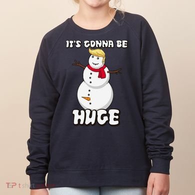 It's Gonna Be Huge Trump Christmas Snowman Women's Sweatshirt