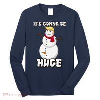 It's Gonna Be Huge Trump Christmas Snowman Long Sleeve Shirt thumb 0