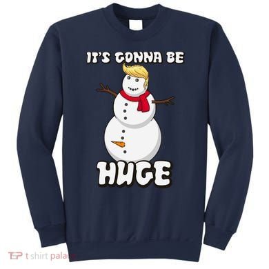 It's Gonna Be Huge Trump Christmas Snowman Sweatshirt