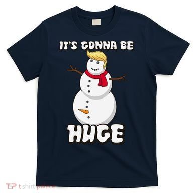 It's Gonna Be Huge Trump Christmas Snowman T-Shirt