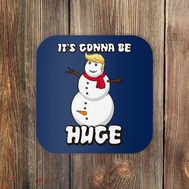 It's Gonna Be Huge Trump Christmas Snowman Coaster